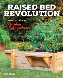 Raised Bed Revolution : Build It, Fill It, Plant It ... Garden Anywhere!