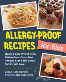 Allergy-Proof Recipes for Kids : Quick and Easy Wheat-Free, Gluten-Free, Dairy-Free Recipes Kids and the Whole Family will Love