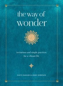 The Way of Wonder : Invitations and Simple Practices for a Vibrant Life