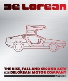 DeLorean : The Rise, Fall and Second Acts of the DeLorean Motor Company