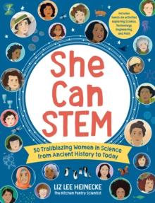 She Can STEM : 50 Trailblazing Women in Science from Ancient History to Today - Includes hands-on activities exploring Science, Technology, Engineering, and Math