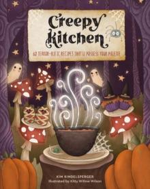 Creepy Kitchen : 60 Terror-rific Recipes That'll Possess Your Palette