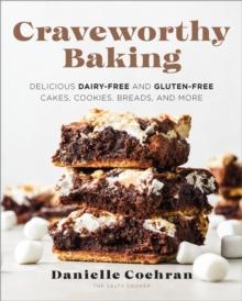 Craveworthy Baking : Delicious Dairy-Free and Gluten-Free Cakes, Cookies, Breads, and More