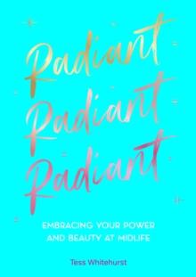 Radiant : Embracing Your Power and Beauty at Midlife