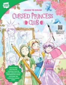 Learn to Draw Cursed Princess Club : Learn to draw your favorite characters from the popular webcomic series with behind-the-scenes and insider tips exclusively revealed inside!