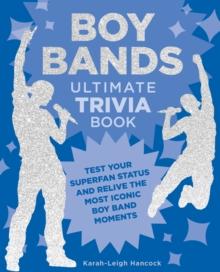 Boy Bands Ultimate Trivia Book : Test Your Superfan Status and Relive the Most Iconic Boy Band Moments