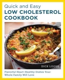 Quick and Easy Low Cholesterol Cookbook : Flavorful Heart-Healthy Dishes Your Whole Family Will Love