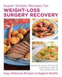 Super Simple Recipes for Weight-Loss Surgery Recovery : Easy, Delicious Recipes to Support Health