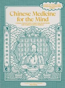 Chinese Medicine for the Mind : A Science-Backed Guide to Improving Mental Health with Traditional Chinese Medicine-Includes 35+ Herbal Formulas for Depression, Anxiety, ADHD, and More