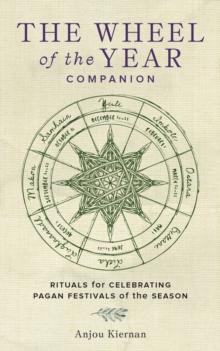 The Wheel of the Year Companion : Rituals for Celebrating Pagan Festivals of the Season