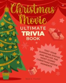 Christmas Movie Ultimate Trivia Book : Test Your Superfan Status and Relive the Most Iconic Christmas Movie Moments