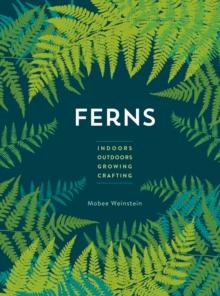 Ferns : Indoors - Outdoors - Growing - Crafting