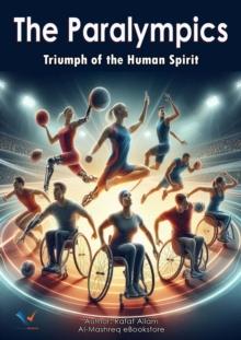 The Paralympics : Triumph of the Human Spirit