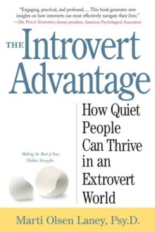 The Introvert Advantage : How Quiet People Can Thrive in an Extrovert World