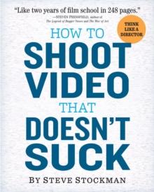 How to Shoot Video That Doesn't Suck : Advice to Make Any Amateur Look Like a Pro