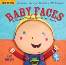 Indestructibles: Baby Faces: A Book Of Happy, Silly, Funny Faces : Chew Proof Rip Proof Nontoxic 100% Washable (Book For Babies, Newborn Books, Safe To Chew)