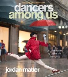 Dancers Among Us : A Celebration of Joy in the Everyday