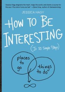 How to Be Interesting : (In 10 Simple Steps)