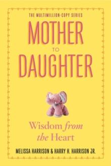 Mother to Daughter : Shared Wisdom from the Heart