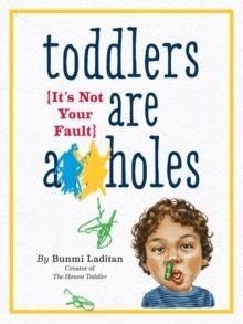 Toddlers Are A**holes : It's Not Your Fault