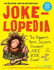 Jokelopedia : The Biggest, Best, Silliest, Dumbest Joke Book Ever!