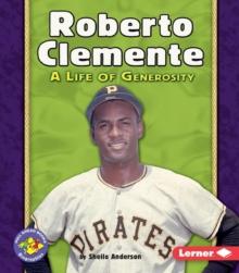 Roberto Clemente : A Life of Generosity