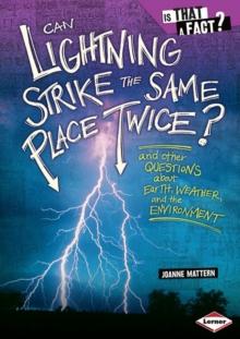 Can Lightning Strike the Same Place Twice? : And Other Questions about Earth, Weather, and the Environment