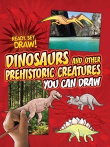 Dinosaurs and Other Prehistoric Creatures You Can Draw