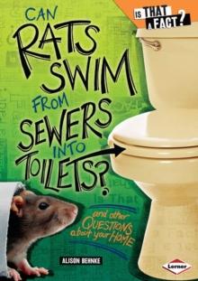 Can Rats Swim from Sewers into Toilets? : And Other Questions about Your Home