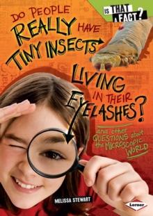 Do People Really Have Tiny Insects Living in Their Eyelashes? : And Other Questions about the Microscopic World