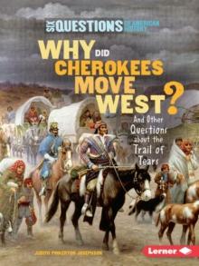 Why Did Cherokees Move West? : And Other Questions about the Trail of Tears