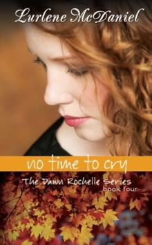 No Time to Cry : The Dawn Rochelle Series, Book Four