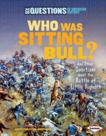 Who Was Sitting Bull? : And Other Questions about the Battle of Little Bighorn