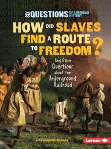 How Did Slaves Find a Route to Freedom? : And Other Questions about the Underground Railroad