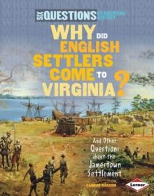 Why Did English Settlers Come to Virginia? : And Other Questions about the Jamestown Settlement