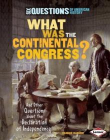 What Was the Continental Congress? : And Other Questions about the Declaration of Independence