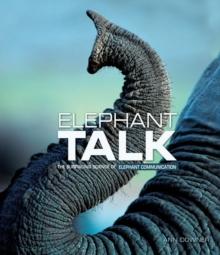 Elephant Talk : The Surprising Science of Elephant Communication