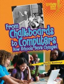 From Chalkboards to Computers : How Schools Have Changed