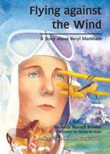 Flying Against the Wind : A Story about Beryl Markham