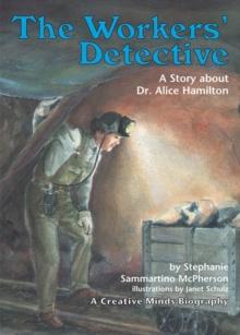 The Workers' Detective : A Story about Dr. Alice Hamilton