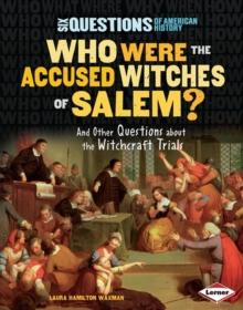 Who Were the Accused Witches of Salem? : And Other Questions about the Witchcraft Trials