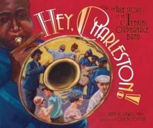 Hey, Charleston! : The True Story of the Jenkins Orphanage Band