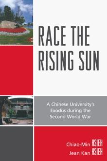 Race the Rising Sun : A Chinese University's Exodus during the Second World War