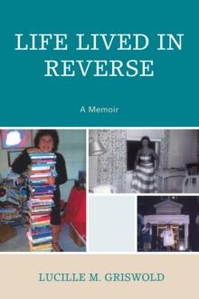 Life Lived in Reverse : A Memoir