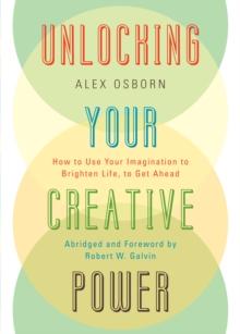 Unlocking Your Creative Power : How to Use Your Imagination to Brighten Life, to Get Ahead