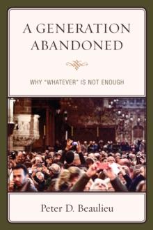 A Generation Abandoned : Why 'Whatever' Is Not Enough