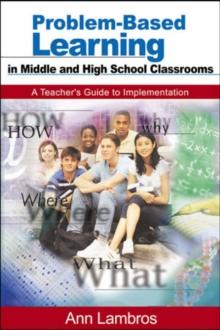 Problem-Based Learning in Middle and High School Classrooms : A Teacher's Guide to Implementation