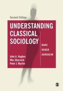 Understanding Classical Sociology : Marx, Weber, Durkheim