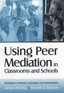 Using Peer Mediation in Classrooms and Schools : Strategies for Teachers, Counselors, and Administrators