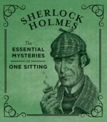 Sherlock Holmes : The Essential Mysteries in One Sitting